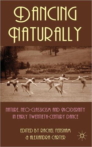 Book Dancing Naturally: Nature, Neo-Classicism and Modernity in Early Twentieth-Century Dance free