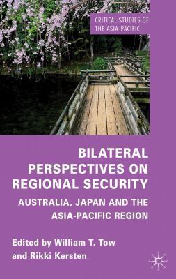 Book Bilateral Perspectives on Regional Security: Australia, Japan and the Asia-Pacific Region (Critical Studies of the Asia-Pacific) free