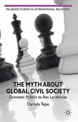 Book The Myth about Global Civil Society: Domestic Politics to Ban Landmines (Palgrave Studies in International Relations) free