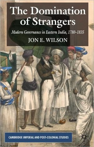 Book The Domination of Strangers: Modern Governance in Eastern India, 1780-1835 (Cambridge Imperial and Post-Colonial Studies) free