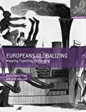 Book Europeans Globalizing: Mapping, Exploiting, Exchanging (Making Europe) free