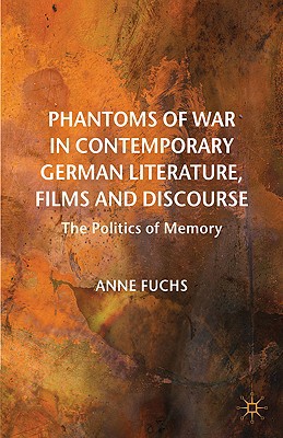 Book Phantoms Of War In Contemporary German Literature, Films And Discourse: The Politics Of Memory (new Perspectives In German Political Studies) free