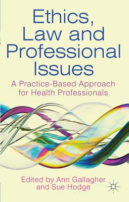 Book Ethics, Law and Professional Issues: A Practice-Based Approach for Health Professionals free