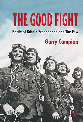 Book The Good Fight: Battle of Britain Propaganda and The Few free