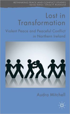 Book Lost in Transformation: Violent Peace and Peaceful Conflict in Northern Ireland (Rethinking Peace and Conflict Studies) free