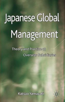 Book Japanese Global Management: Theory and Practice at Overseas Subsidiaries free