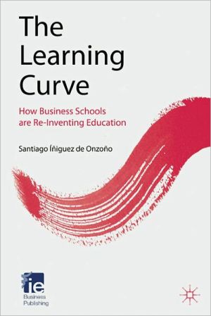 Book The Learning Curve: How Business Schools Are Re-inventing Education (IE Business Publishing) free