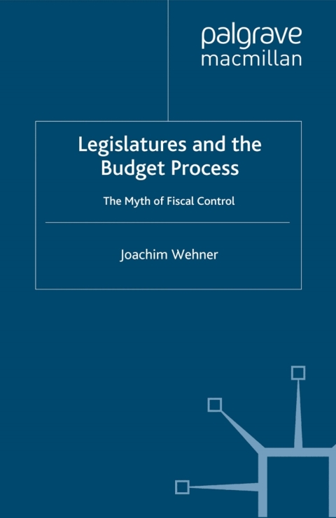 Book Legislatures and the Budget Process: The Myth of Fiscal Control free