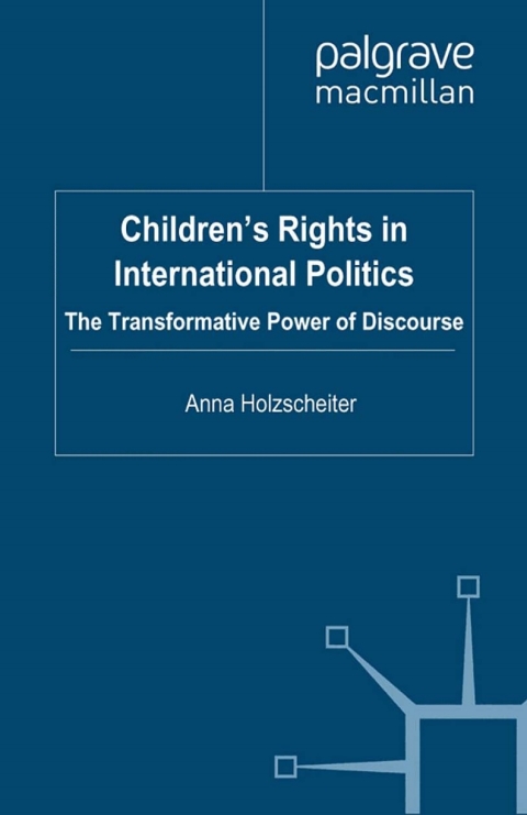 Book Children's Rights in International Politics: The Transformative Power of Discourse (Transformations of the State) free