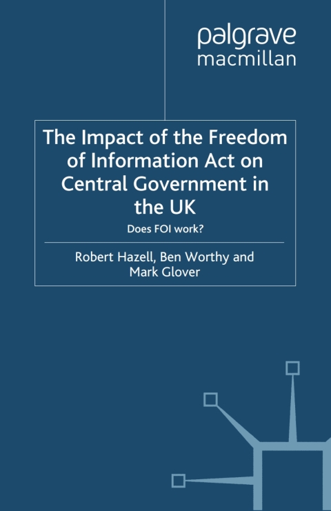 Book The Impact of the Freedom of Information Act on Central Government in the UK: Does FOI Work? (Understanding Governance) free