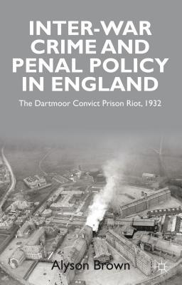 Book Inter-war penal policy and crime in England: the Dartmoor Convict Prison riot, 1932 free
