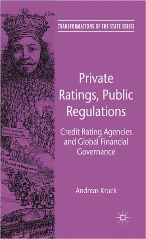 Book Private Ratings, Public Regulations: Credit Rating Agencies and Global Financial Governance (Transformations of the State) free