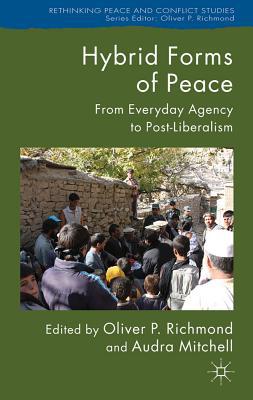 Book Hybrid Forms of Peace: From Everyday Agency to Post-Liberalism (Rethinking Peace and Conflict Studies) free