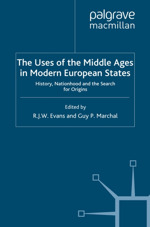 Book The Uses of the Middle Ages in Modern European States: History, Nationhood and the Search for Origins (Writing the Nation) free