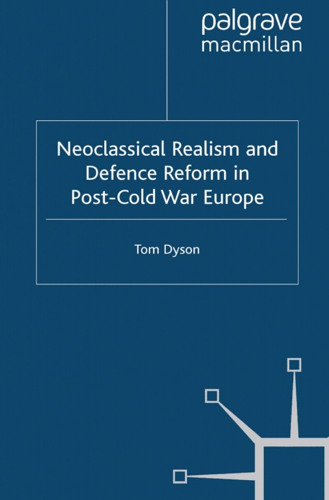 Book Neoclassical Realism and Defence Reform in Post-Cold War Europe (New Security Challenges) free