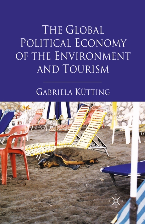 Book The Global Political Economy of the Environment and Tourism free