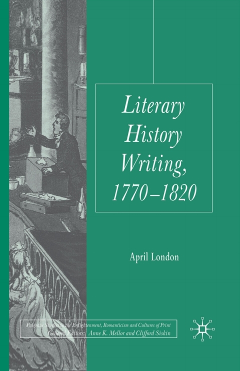 Book Literary History Writing, 1770-1820 (Palgrave Studies in the Enlightenment, Romanticism and Cultures of Print) free