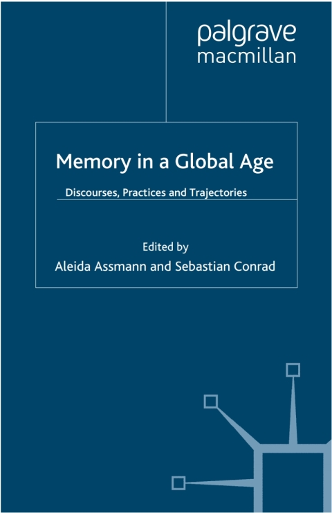 Book Memory in a Global Age: Discourses, Practices and Trajectories (Palgrave Macmillan Memory Studies) free
