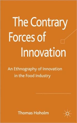 Book The Contrary Forces of Innovation: An Ethnography of Innovation in the Food Industry free