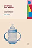 Book Childhood and Markets: Infants, Parents and the Business of Child Caring (Studies in Childhood and Youth) free