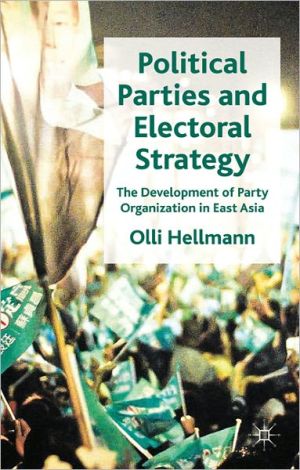 Book Political Parties and Electoral Strategy: The Development of Party Organization in East Asia free