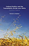 Book Cultural Politics and the Transatlantic Divide over GMOs free