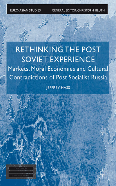 Book Rethinking the Post Soviet Experience: Markets, Moral Economies and Cultural Contradictions of Post Socialist Russia (Euro-Asian Studies) free