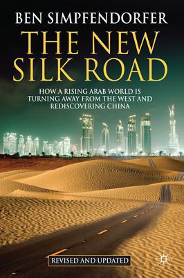 Book The New Silk Road: How a Rising Arab World is Turning Away from the West and Rediscovering China free