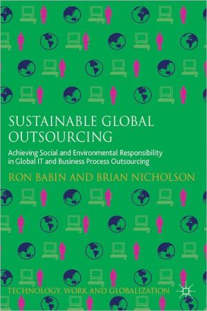 Book Sustainable Global Outsourcing: Achieving Social and Environmental Responsibility in Global IT and Business Process Outsourcing (Technology, Work and Globalization) free