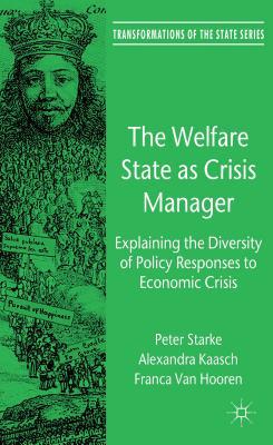 Book The Welfare State as Crisis Manager: Explaining the Diversity of Policy Responses to Economic Crisis (Transformations of the State) free