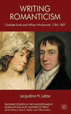 Book Writing Romanticism: Charlotte Smith and William Wordsworth, 1784-1807 (Palgrave Studies in the Enlightenment, Romanticism and Cultures of Print) free