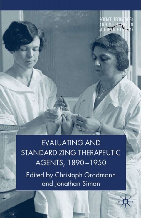 Book Evaluating and Standardizing Therapeutic Agents, 1890-1950 free