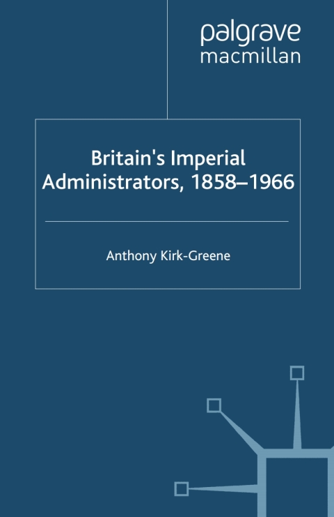 Book Britain's Imperial Administrators, 1858-1966 free