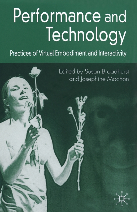 Book Performance and Technology: Practices of Virtual Embodiment and Interactivity free