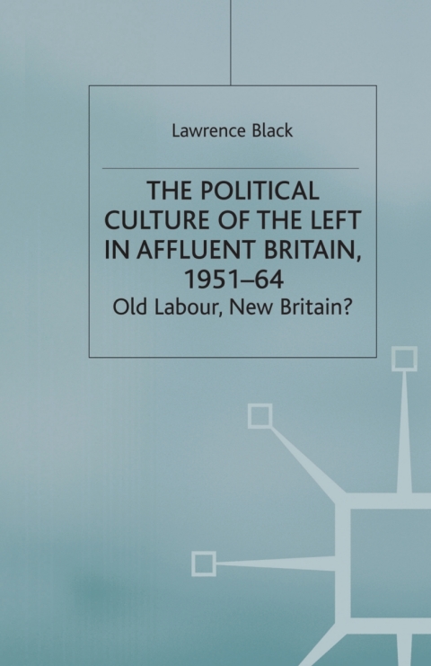 Book The Political Culture of the Left in Affluent Britain, 19 51-64 free