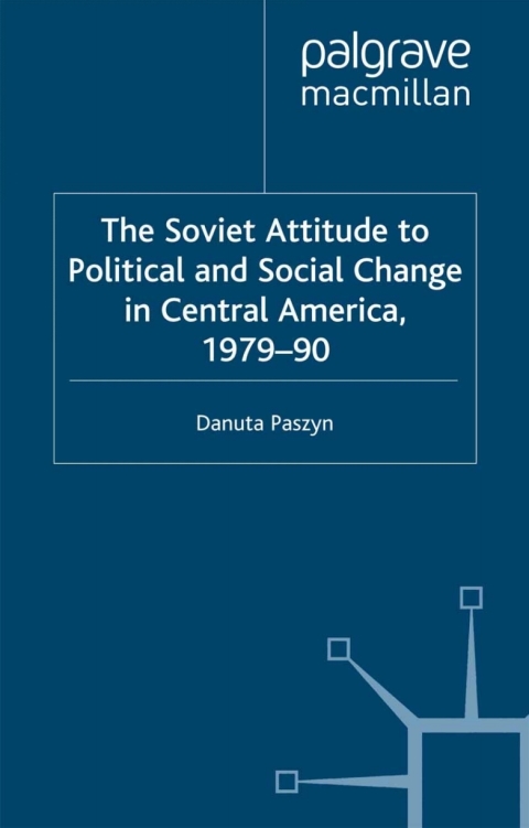 Book The Soviet Attitude to Political and Social Change in Central America, 1979–90 free