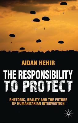 Book The Responsibility to Protect: Rhetoric, Reality and the Future of Humanitarian Intervention free