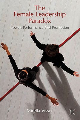 Book The Female Leadership Paradox: Power, Performance and Promotion free