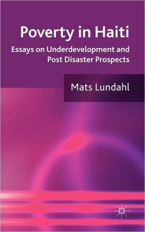 Book Poverty in Haiti: Essays on Underdevelopment and Post Disaster Prospects free