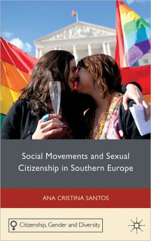 Book Social Movements and Sexual Citizenship in Southern Europe (Citizenship, Gender and Diversity) free