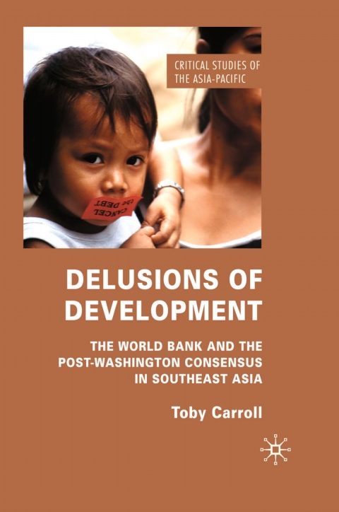 Book Delusions of Development: The World Bank and the Post-Washington Consensus in Southeast Asia (Critical Studies of the Asia-Pacific) free