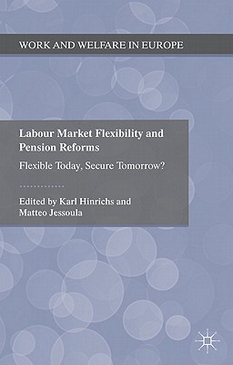 Book Labour Market Flexibility and Pension Reforms: Flexible Today, Secure Tomorrow? (Work and Welfare in Europe) free
