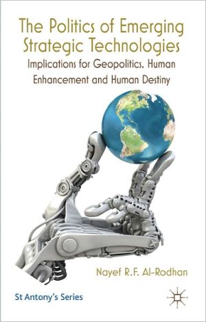 Book The Politics of Emerging Strategic Technologies: Implications for Geopolitics, Human Enhancement and Human Destiny (St Antony's Series) free