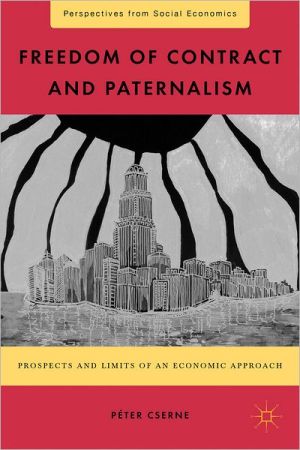 Book Freedom of Contract and Paternalism: Prospects and Limits of an Economic Approach (Perspectives from Social Economics) free