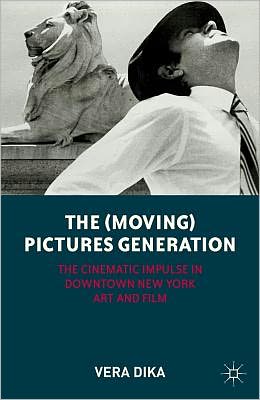 Book The (Moving) Pictures Generation: The Cinematic Impulse in Downtown New York Art and Film free