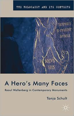 Book A Hero’s Many Faces: Raoul Wallenberg in Contemporary Monuments (The Holocaust and its Contexts) free