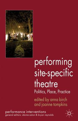 Book Performing Site-Specific Theatre: Politics, Place, Practice (Performance Interventions) free