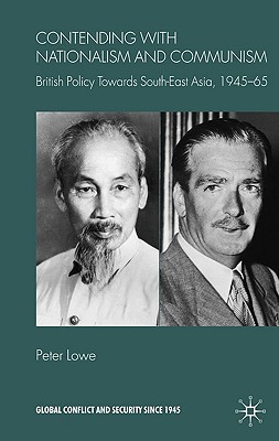 Book Contending With Nationalism and Communism: British Policy Towards Southeast Asia, 1945-65 (Global Conflict and Security since 1945) free