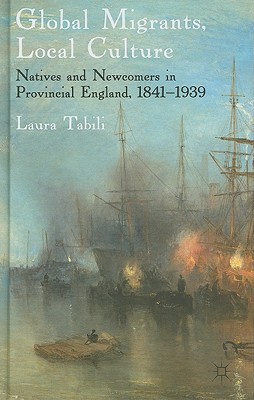 Book Global Migrants, Local Culture: Natives and Newcomers in Provincial England, 1841-1939 free