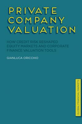 Book Private Company Valuation: How Credit Risk Reshaped Equity Markets and Corporate Finance Valuation Tools (Global Financial Markets) free